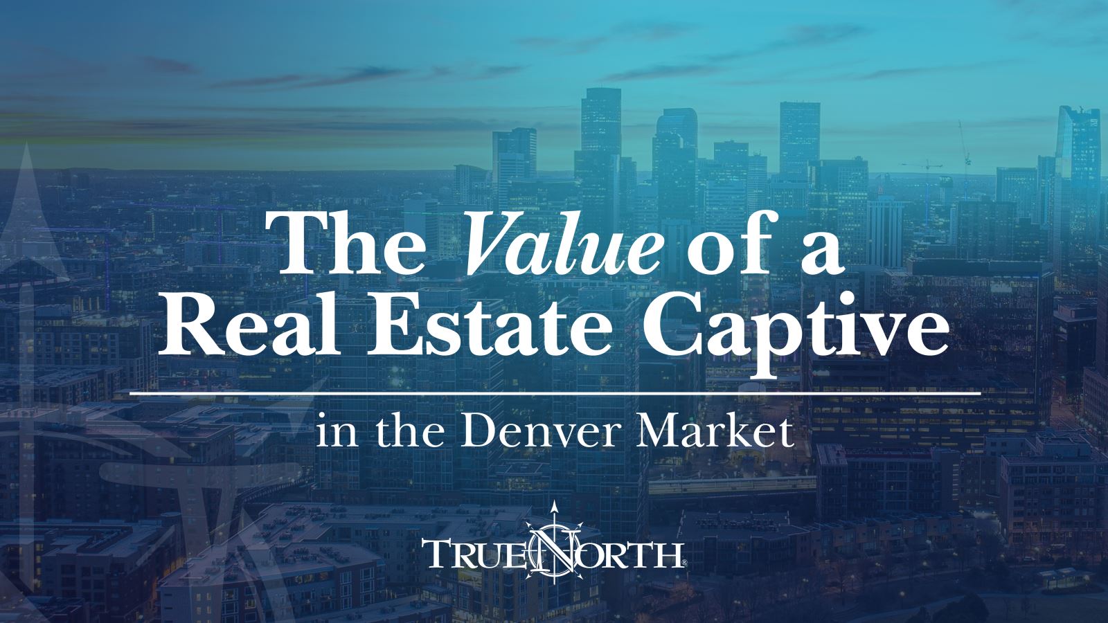 The Value of a Real Estate Captive in the Denver Market